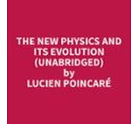 The New Physics And Its Evolution (unabridged) (audiolibro)