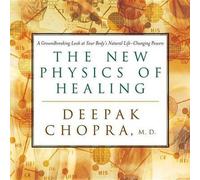 [The New Physics of Healing] (By: Deepak Chopra) [published: June, 2002]