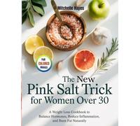 The New Pink Salt Trick for Women Over 30: A Weight Loss Cookbook to Balance Hormones, Reduce Inflammation, and Burn Fat Naturally (HEALTH AND COOKBOOK LIBRARY)
