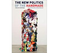 The New Politics of the Handmade: Craft, Art and Design