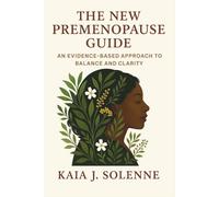 The New Premenopause Guide: An Evidence-Based Approach to Balance and Clarity