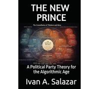 The New Prince: A Political Party Theory for the Algorithmic Age (Historical Materialism for the 21st Century)