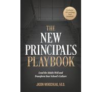 The New Principal's Playbook: Lead the Adults Well and Transform Your School's Culture