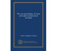 The new psychology, its basic principles and practical formulas