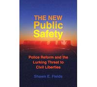 The New Public Safety: Police Reform and the Lurking Threat to Civil Liberties