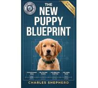 The New Puppy Blueprint: The Stress-Free Guide to Your First 48 Hours Together