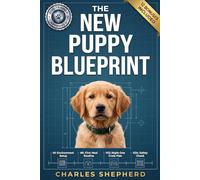 The New Puppy Blueprint: The Stress-Free Guide to Your First 48 Hours Together (Positive Dog Training Books)