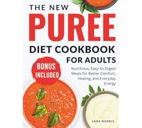The New Puree Diet Cookbook For Adults: Nutritious, Easy-to-Digest Meals for Better Comfort, Healing, and Everyday Energy