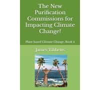 The New Purification Commissions for Impacting Climate Change!: Plant-based Climate Change, Book 4