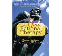 The New Rational Therapy: Thinking Your Way to Serenity, Success, and Profound Happiness