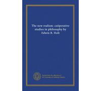 The new realism: coöperative studies in philosophy by Edwin B. Holt