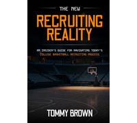 The New Recruiting Reality: An Insider's Guide To Navigating Today's College Basketball Recruiting Process