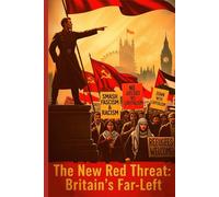 The New Red Threat: Britain’s Far-Left