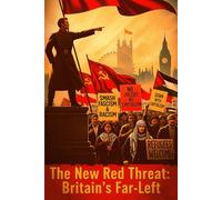 The New Red Threat:: Britain's Far-Left