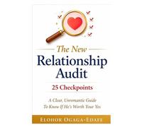 The New Relationship Audit: 25 Checkpoints To Know If He's Worth Your Yes