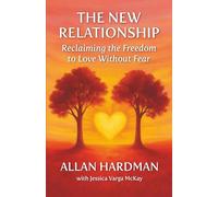 The New Relationship: Reclaiming the Freedom to Love Without Fear