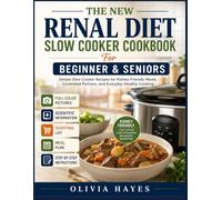 THE NEW RENAL DIET SLOW COOKER COOKBOOK FOR BEGINNER & SENIORS: Simple Slow Cooker Recipes for Kidney-Friendly Meals, Controlled Portions, and Everyday Healthy Cooking