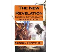 The New Revelation: The Devil Battles Againts The Church of God: Volume 1
