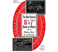 The New Revised Sixth and Seventh Books of Moses and the Magical Uses of the Psalms