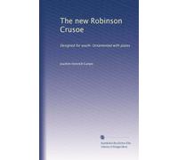 The new Robinson Crusoe: Designed for youth. Ornamented with plates