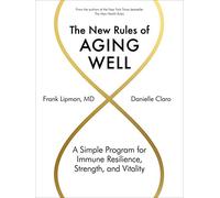 The New Rules of Aging Well: A Simple Program for Immune Resilience, Strength, and Vitality