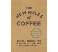 The New Rules of Coffee: A Modern Guide for Everyone