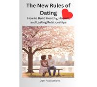 The New Rules of Dating: How to Build Healthy, Honest, and Lasting Relationships