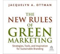 The New Rules of Green Marketing: Strategies, Tools, and Inspiration for Sustainable Branding