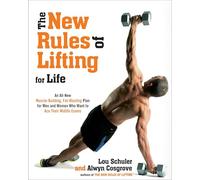 The New Rules of Lifting for Life: An All-New Muscle-Building, Fat-Blasting Plan for Men and Women Who Want to Ace Their Midlife Exams