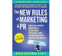 The New Rules of Marketing & PR: How to Use Content Marketing, AI, Social Media, Podcasting, Video, and Newsjacking to Reach Buyers Directly