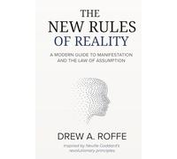 The New Rules Of Reality: A Modern Guide to Manifestation and the Law of Assumption