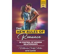 The New Rules of Romance: Why The Old Rules Of Love No Longer Work & How To Take Back Control Of Your Relationship Destiny (Relationship Clarity Collection)