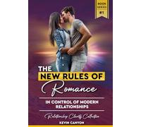 The New Rules of Romance: Why The Old Rules Of Love No Longer Work & How To Take Back Control Of Your Relationship Destiny (Relationship Clarity Collection)