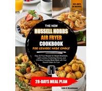 THE NEW RUSSELL HOBBS AIR FRYER COOKBOOK FOR SENIORS MADE SIMPLE: Easy Air Fryer Recipes for Simple Breakfasts, Light Lunches, Comforting Dinners, and ... Meals Made with Your Russell Hobbs Air Fryer