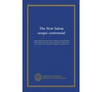 The New Salem sesqui-centennial: report of the addresses and proceedings of the celebration of the 150th anniversary of the incorporation of the town ... at New Salem on Thursday, Aug. 20th, 1903