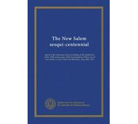 The New Salem sesqui-centennial: report of the addresses and proceedings of the celebration of the 150th anniversary of the incorporation of the town ... at New Salem on Thursday, Aug. 20th, 1903