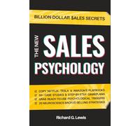 The New Sales Psychology: Master the Psychology of Selling; Use the Latest Persuasion Techniques, NLP & Behavioral Science to Build Trust and Secure Repeat Sales (Business Psychology Books)