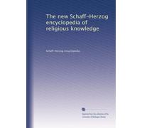 The new Schaff-Herzog encyclopedia of religious knowledge