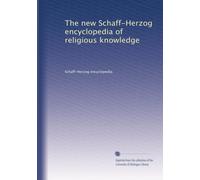 The new Schaff-Herzog encyclopedia of religious knowledge