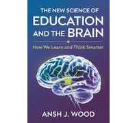 The New Science of Education and the Brain: How We Learn and Think Smarter