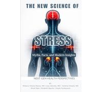 The New Science of Stress: Myths, Facts, and Modern Insights (Next-Gen Health Perspectives)