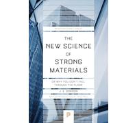 The New Science of Strong Materials: Or Why You Don't Fall through the Floor: 58 (Princeton Science Library)