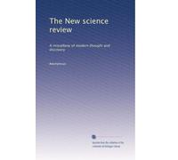The New science review: A miscellany of modern thought and discovery: Volume 1