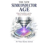 The New Semiconductor Age: Chips, Geopolitics, and the Future of Global Power (The New Age of Wealth and Power)