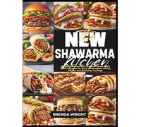 THE NEW SHAWARMA KITCHEN: Simple American and Western Street Food Fusion Recipes for Busy Weeknights, Family Feasts, and Everyday Cravings (Kitchen Alchemy Series)