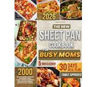 The New Sheet Pan Cookbook for Busy Moms: 2000 Days of Recipes Designed for Stress-Free & Family-Approved Dinners | With Freezer-Friendly Options & Fast Cleanup