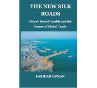 The New Silk Roads: China’s Grand Gamble and the Future of Global Trade