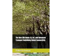 The New Silk Route: AI, IoT, and Advanced Transport Redefining Global Connectivity