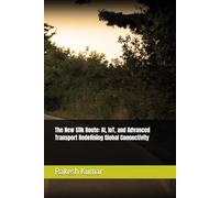 The New Silk Route: AI, IoT, and Advanced Transport Redefining Global Connectivity