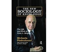 The New Sociology of Knowledge: The Life and Work of Peter L. Berger